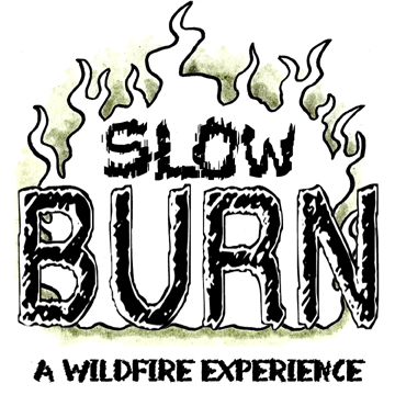Slow Burn - A wildfire experience